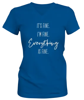 It's Fine. I'm Fine. Everything is Fine. Ladies Relaxed Fit V-Neck T-shirt